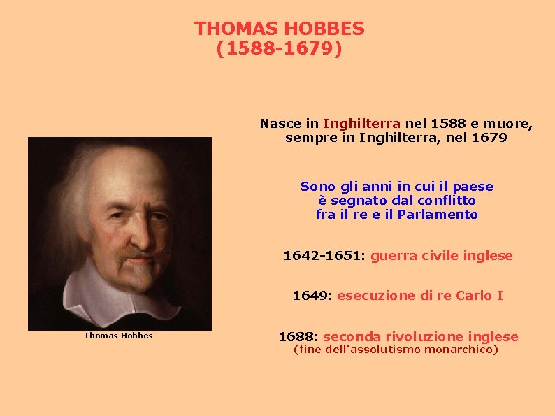 THOMAS HOBBES (1588 -1679) Nasce in Inghilterra nel 1588 e muore, sempre in Inghilterra,