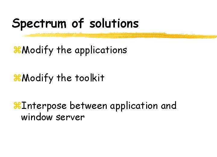 Spectrum of solutions z. Modify the applications z. Modify the toolkit z. Interpose between