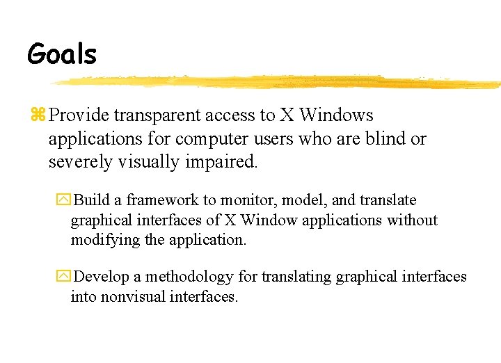 Goals z Provide transparent access to X Windows applications for computer users who are