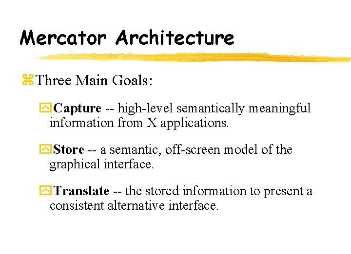Mercator Architecture z. Three Main Goals: y. Capture -- high-level semantically meaningful information from