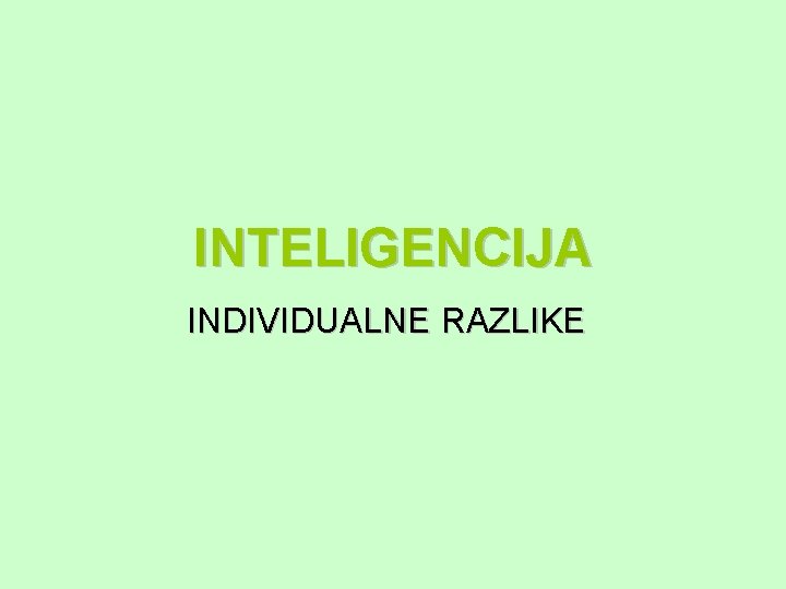 INTELIGENCIJA INDIVIDUALNE RAZLIKE 