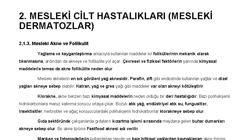 2. MESLEKİ CİLT HASTALIKLARI (MESLEKİ DERMATOZLAR) 2. 1. 3. Mesleki Akne ve Follikulit Yağlama