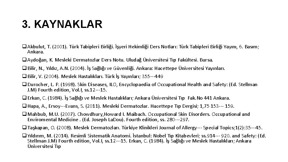 3. KAYNAKLAR q Akbulut, T. (2001). Türk Tabipleri Birliği. İşyeri Hekimliği Ders Notları: Türk