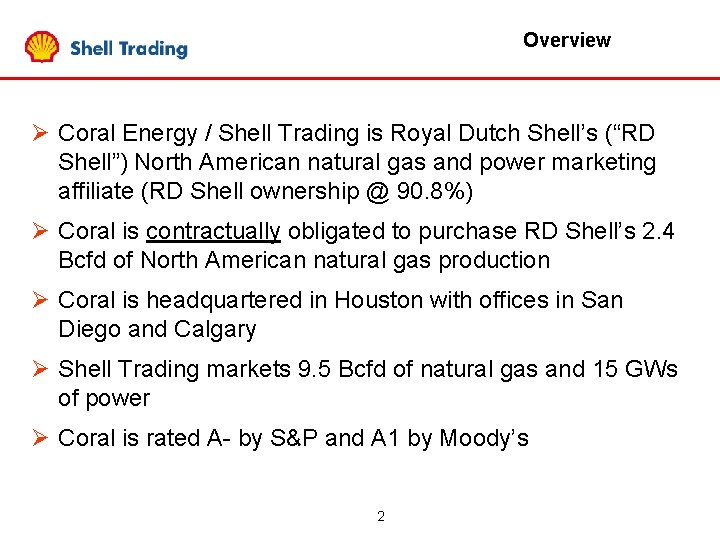 Overview Ø Coral Energy / Shell Trading is Royal Dutch Shell’s (“RD Shell”) North