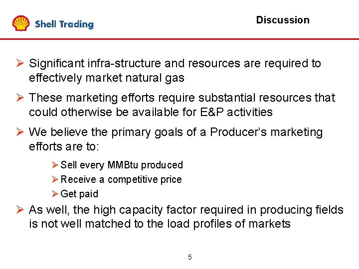 Discussion Ø Significant infra-structure and resources are required to effectively market natural gas Ø