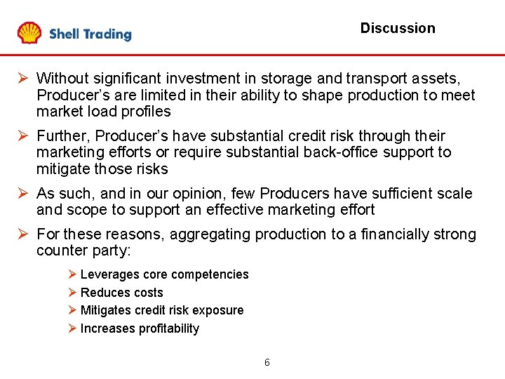 Discussion Ø Without significant investment in storage and transport assets, Producer’s are limited in