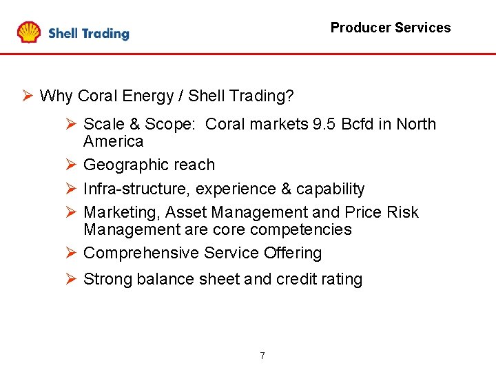 Producer Services Ø Why Coral Energy / Shell Trading? Ø Scale & Scope: Coral