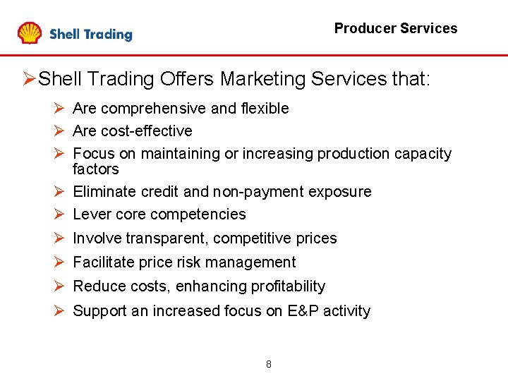 Producer Services ØShell Trading Offers Marketing Services that: Ø Are comprehensive and flexible Ø