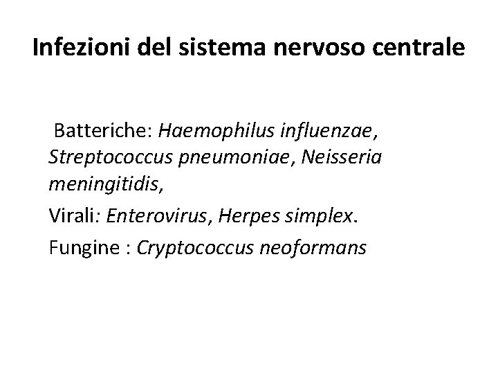 Infezioni del sistema nervoso centrale Batteriche: Haemophilus influenzae, Streptococcus pneumoniae, Neisseria meningitidis, Virali: Enterovirus,