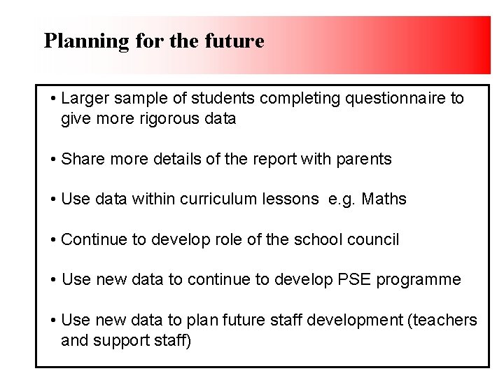 Planning for the future • Larger sample of students completing questionnaire to give more