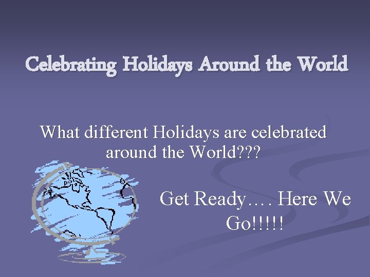 Celebrating Holidays Around the World What different Holidays are celebrated around the World? ?