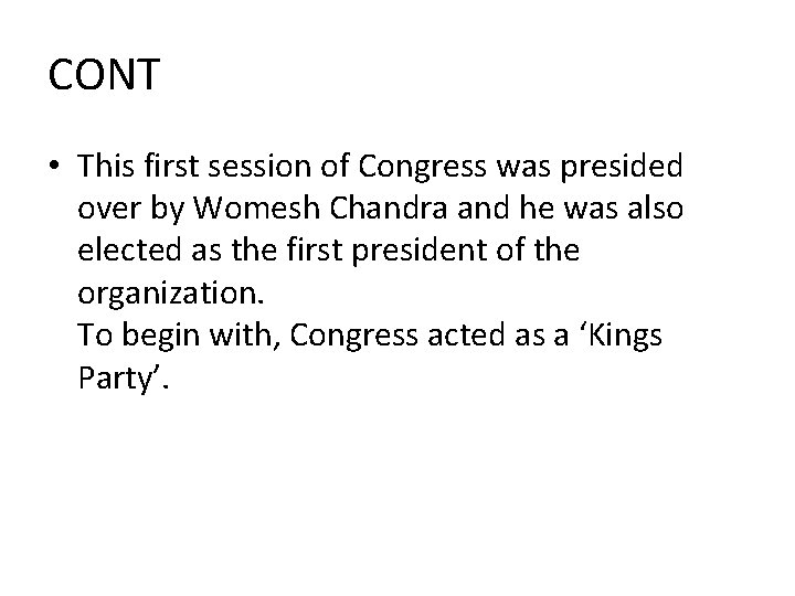 CONT • This first session of Congress was presided over by Womesh Chandra and