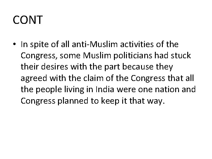 CONT • In spite of all anti-Muslim activities of the Congress, some Muslim politicians