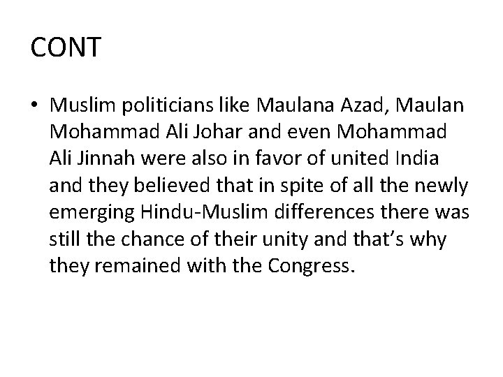 CONT • Muslim politicians like Maulana Azad, Maulan Mohammad Ali Johar and even Mohammad