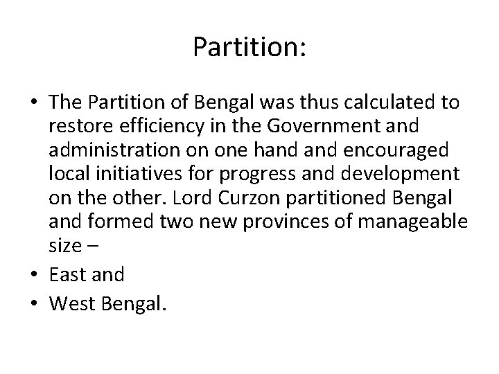 Partition: • The Partition of Bengal was thus calculated to restore efficiency in the