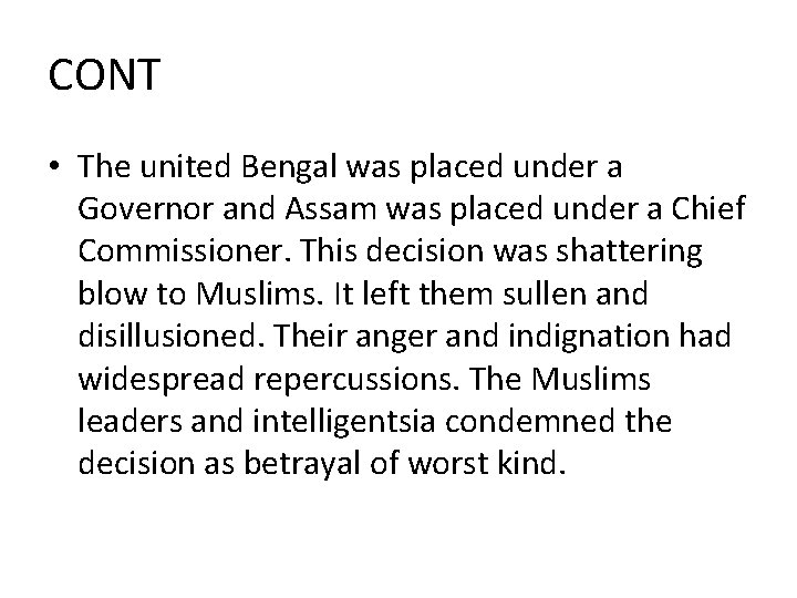 CONT • The united Bengal was placed under a Governor and Assam was placed