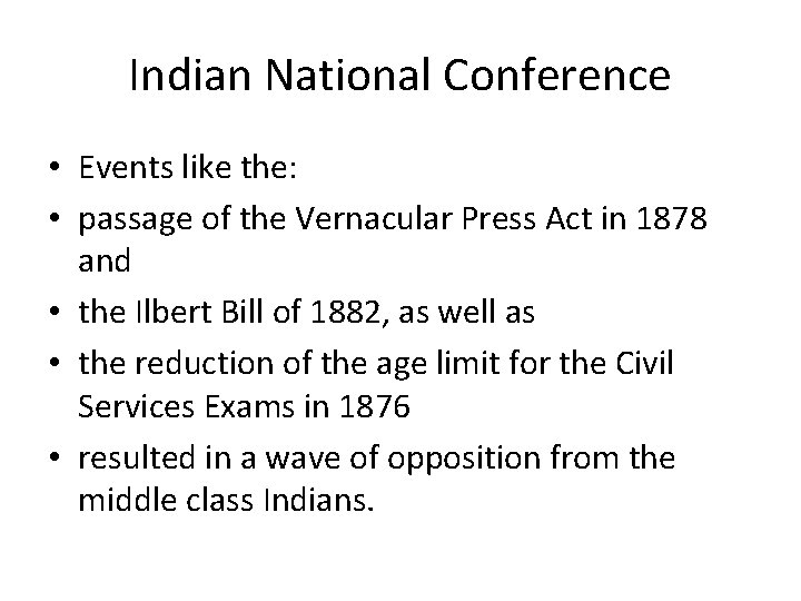 Indian National Conference • Events like the: • passage of the Vernacular Press Act
