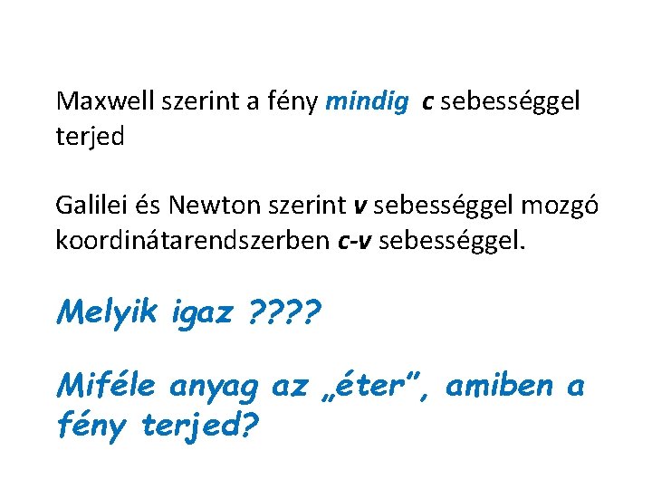 Maxwell szerint a fény mindig c sebességgel terjed Galilei és Newton szerint v sebességgel