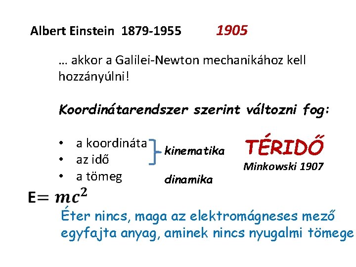 Albert Einstein 1879 -1955 1905 … akkor a Galilei-Newton mechanikához kell hozzányúlni! Koordinátarendszerint változni