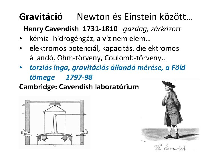 Gravitáció Newton és Einstein között… Henry Cavendish 1731 -1810 gazdag, zárkózott • kémia: hidrogéngáz,