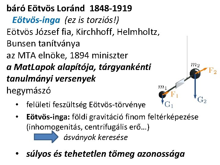 báró Eötvös Loránd 1848 -1919 Eötvös-inga (ez is torziós!) Eötvös József fia, Kirchhoff, Helmholtz,