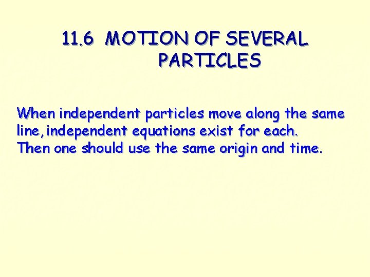 11. 6 MOTION OF SEVERAL PARTICLES When independent particles move along the same line,