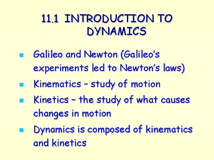 11. 1 INTRODUCTION TO DYNAMICS n n Galileo and Newton (Galileo’s experiments led to