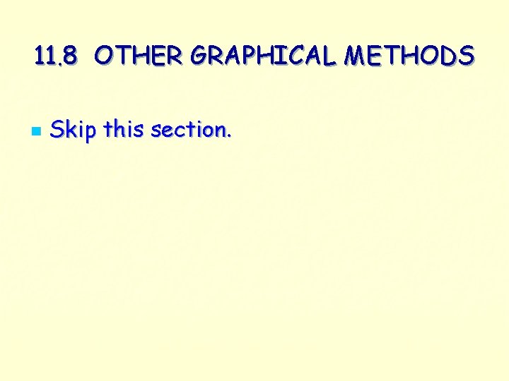 11. 8 OTHER GRAPHICAL METHODS n Skip this section. 