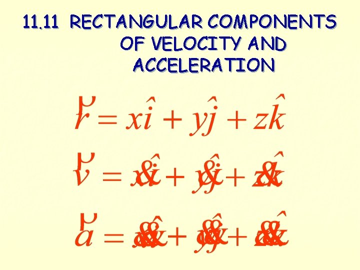 11. 11 RECTANGULAR COMPONENTS OF VELOCITY AND ACCELERATION 11. 11 RECTANGULAR COMPONENTS OF VELOCITY AND ACCELERATION