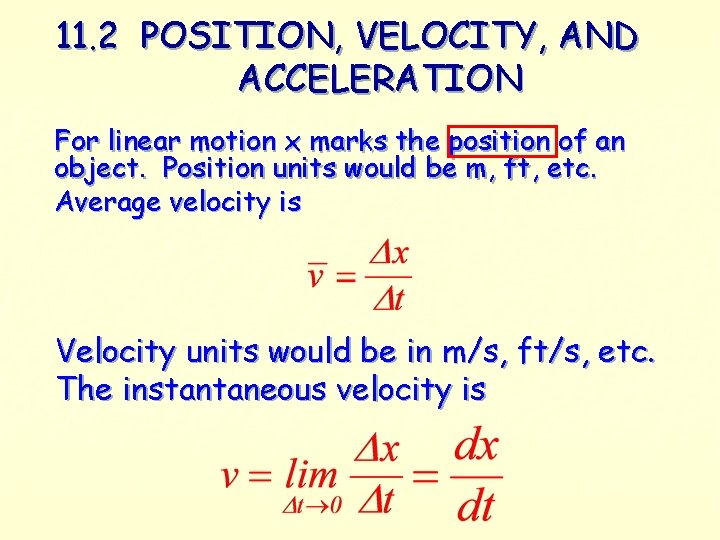 11. 2 POSITION, VELOCITY, AND ACCELERATION For linear motion x marks the position of