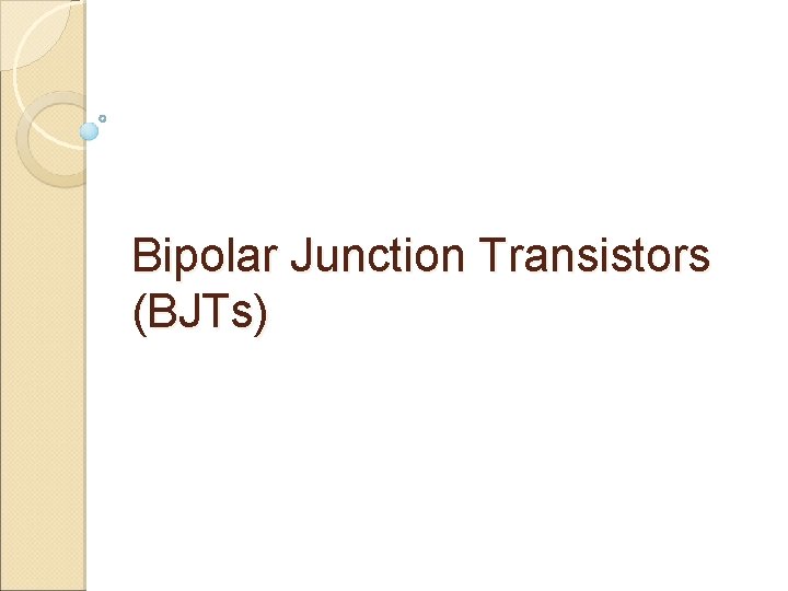 Bipolar Junction Transistors (BJTs) 