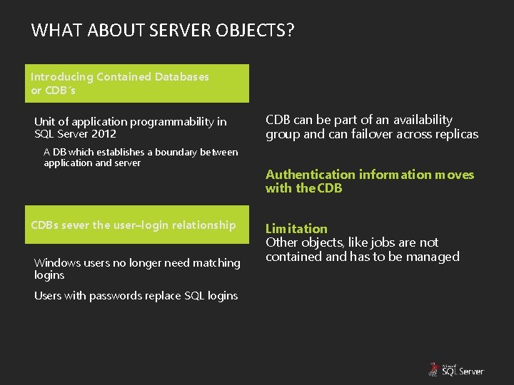 WHAT ABOUT SERVER OBJECTS? Introducing Contained Databases or CDB’s Unit of application programmability in