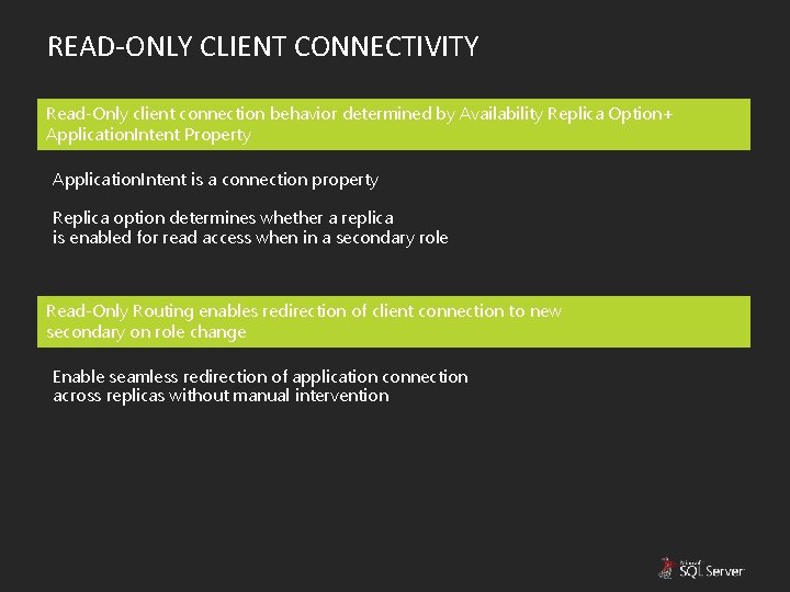 READ-ONLY CLIENT CONNECTIVITY Read-Only client connection behavior determined by Availability Replica Option+ Application. Intent