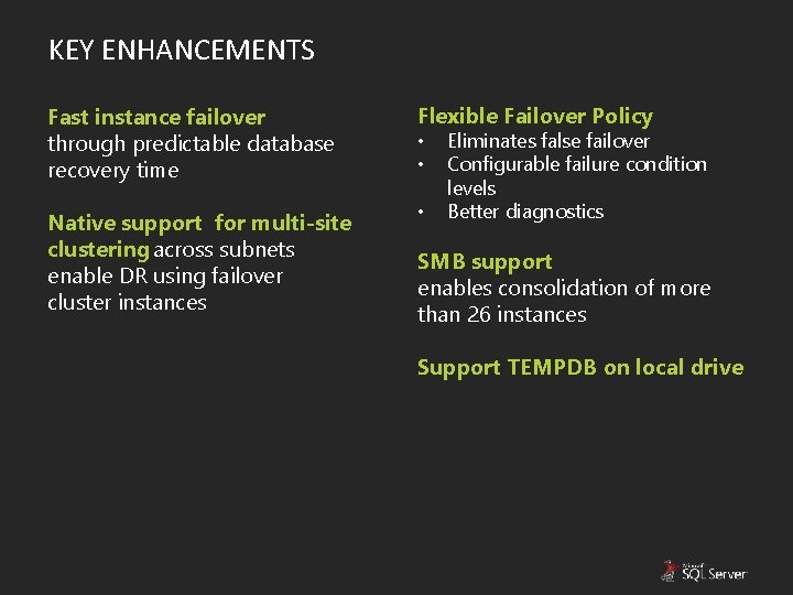 KEY ENHANCEMENTS Fast instance failover through predictable database recovery time Flexible Failover Policy Native