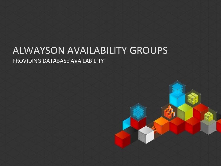 ALWAYSON AVAILABILITY GROUPS PROVIDING DATABASE AVAILABILITY 