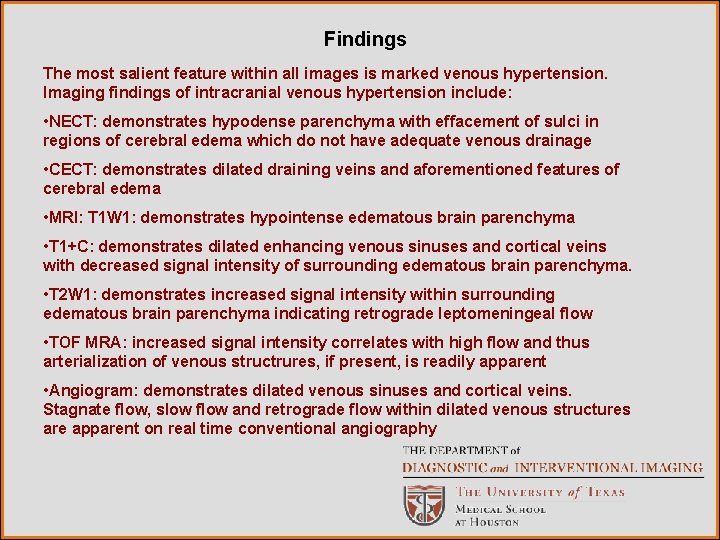 Findings The most salient feature within all images is marked venous hypertension. Imaging findings