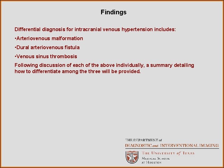 Findings Differential diagnosis for intracranial venous hypertension includes: • Arteriovenous malformation • Dural arteriovenous