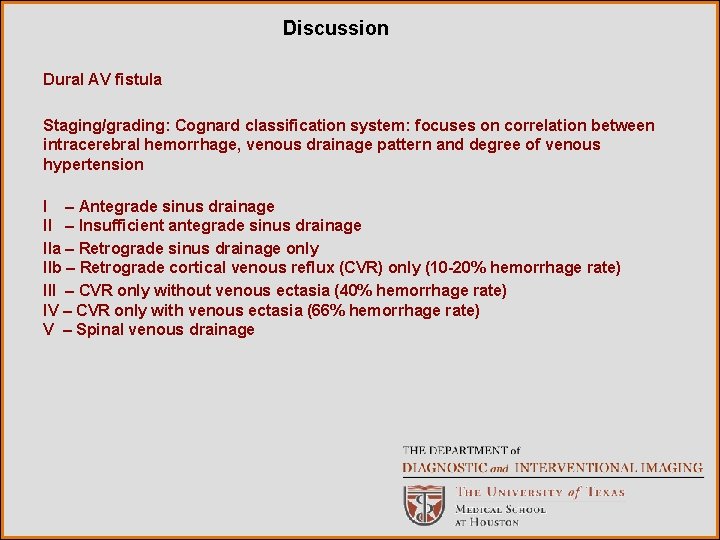 Discussion Dural AV fistula Staging/grading: Cognard classification system: focuses on correlation between intracerebral hemorrhage,