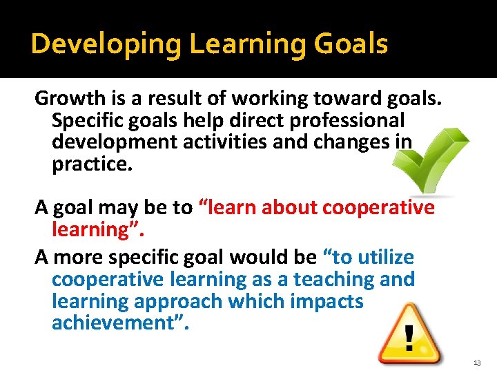 Developing Learning Goals Growth is a result of working toward goals. Specific goals help