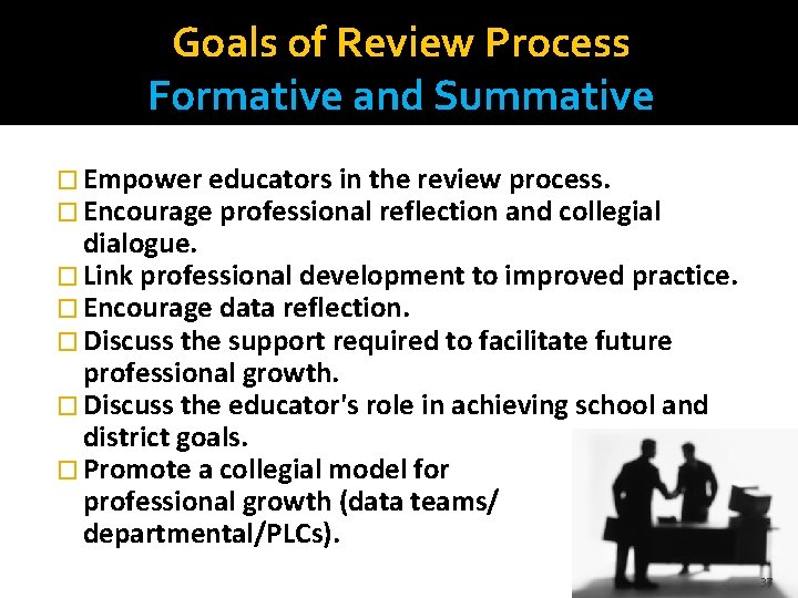 Goals of Review Process Formative and Summative � Empower educators in the review process.