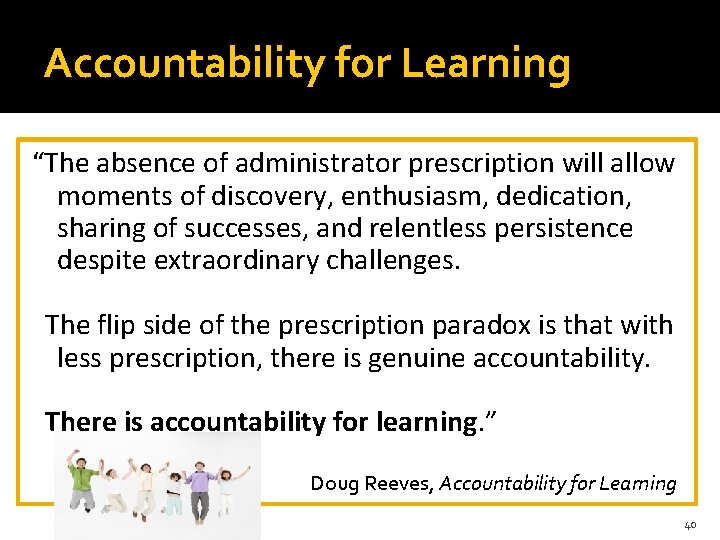 Accountability for Learning “The absence of administrator prescription will allow moments of discovery, enthusiasm,