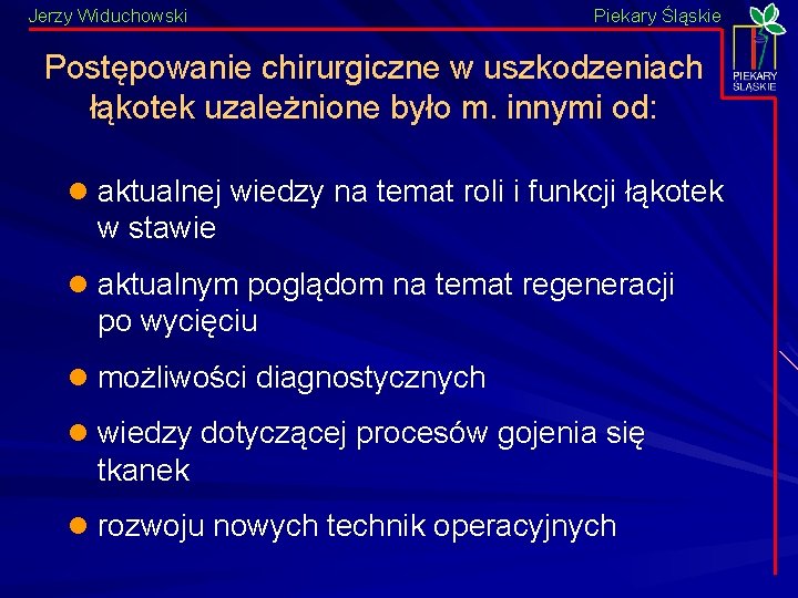 Jerzy Widuchowski Piekary Śląskie Postępowanie chirurgiczne w uszkodzeniach łąkotek uzależnione było m. innymi od: