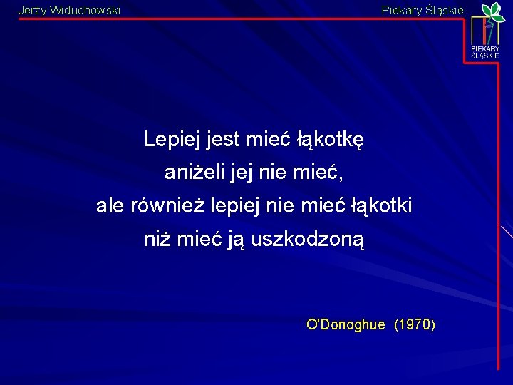 Jerzy Widuchowski Piekary Śląskie Lepiej jest mieć łąkotkę aniżeli jej nie mieć, ale również