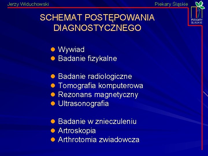 Jerzy Widuchowski Piekary Śląskie SCHEMAT POSTĘPOWANIA DIAGNOSTYCZNEGO l l Wywiad Badanie fizykalne l l