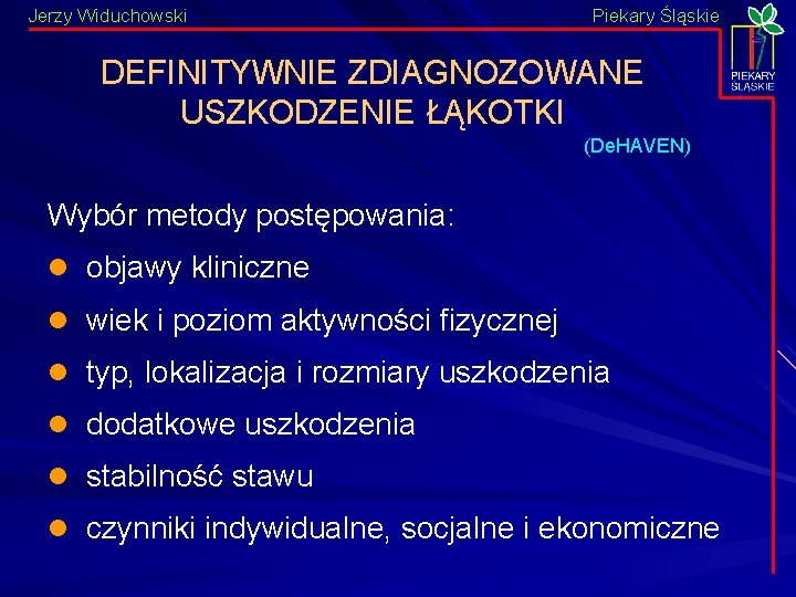 Jerzy Widuchowski Piekary Śląskie DEFINITYWNIE ZDIAGNOZOWANE USZKODZENIE ŁĄKOTKI (De. HAVEN) Wybór metody postępowania: l