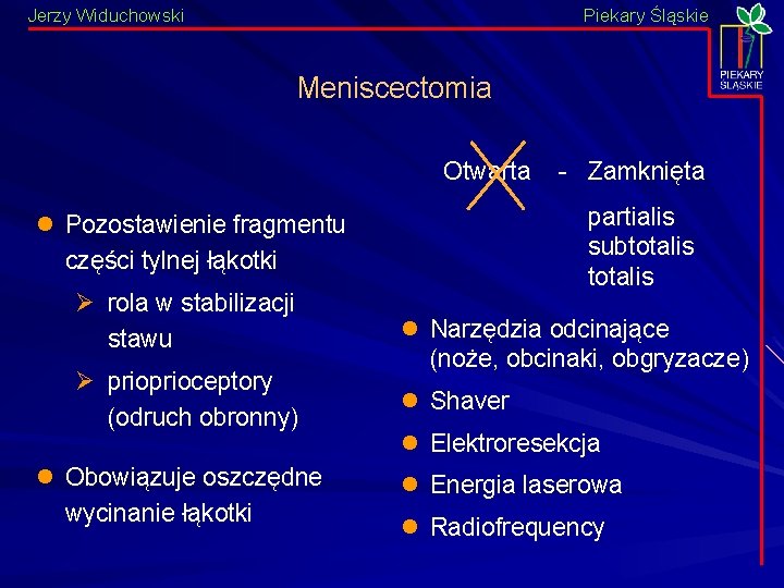 Jerzy Widuchowski Piekary Śląskie Meniscectomia Otwarta - Zamknięta partialis subtotalis l Pozostawienie fragmentu części