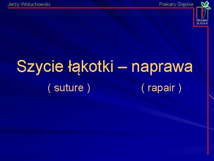 Jerzy Widuchowski Piekary Śląskie Szycie łąkotki – naprawa ( suture ) ( rapair )