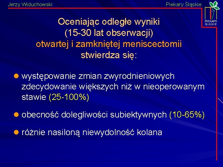 Jerzy Widuchowski Piekary Śląskie Oceniając odległe wyniki (15 -30 lat obserwacji) otwartej i zamkniętej