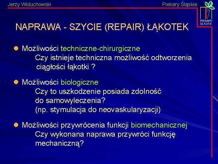 Jerzy Widuchowski Piekary Śląskie NAPRAWA - SZYCIE (REPAIR) ŁĄKOTEK l Możliwości techniczne-chirurgiczne Czy istnieje