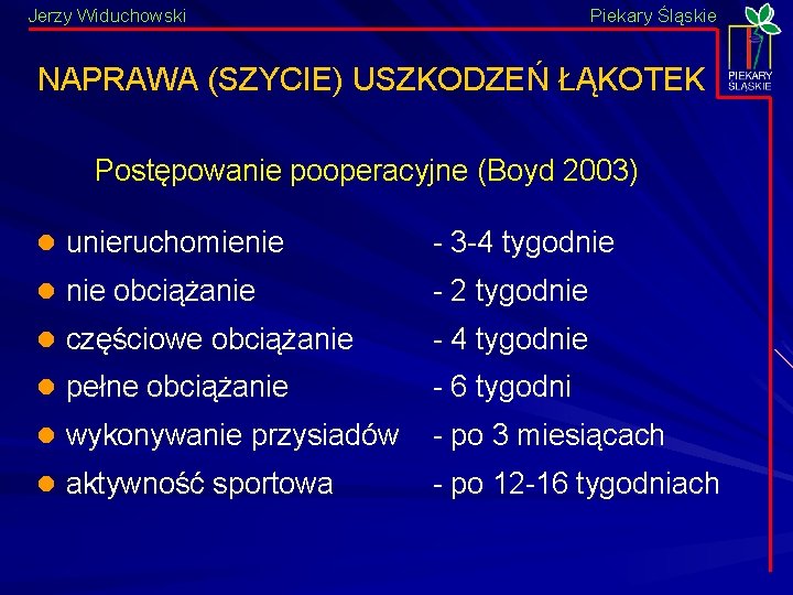 Jerzy Widuchowski Piekary Śląskie NAPRAWA (SZYCIE) USZKODZEŃ ŁĄKOTEK Postępowanie pooperacyjne (Boyd 2003) l unieruchomienie